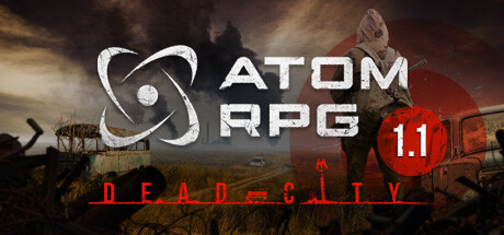 核爆RPG：末日余生 / ATOM RPG: Post-apocalyptic indie game 更新v1.19