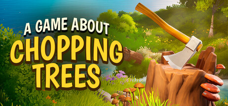 一款关于砍树的游戏 / A Game About Chopping Trees