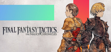 最终幻想战略版：伊瓦利斯编年史 / FINAL FANTASY TACTICS – The Ivalice Chronicles